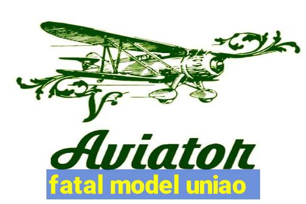 fatal model uniao